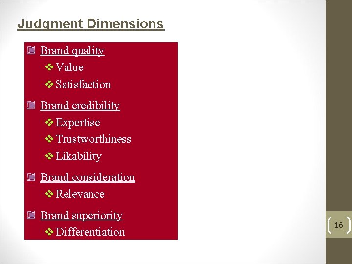 Judgment Dimensions Brand quality v Value v Satisfaction Brand credibility v Expertise v Trustworthiness