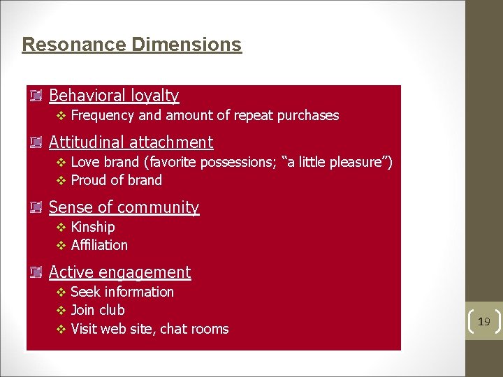 Resonance Dimensions Behavioral loyalty v Frequency and amount of repeat purchases Attitudinal attachment v
