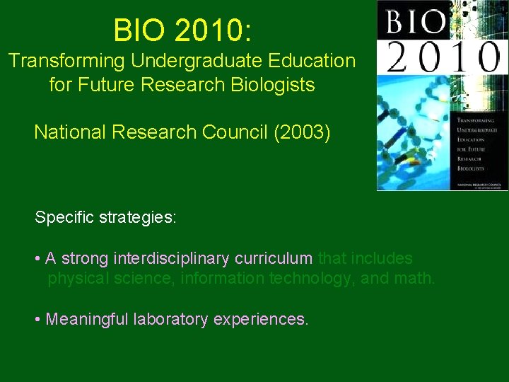 BIO 2010: Transforming Undergraduate Education for Future Research Biologists National Research Council (2003) Specific BIO 2010: Transforming Undergraduate Education for Future Research Biologists National Research Council (2003) Specific