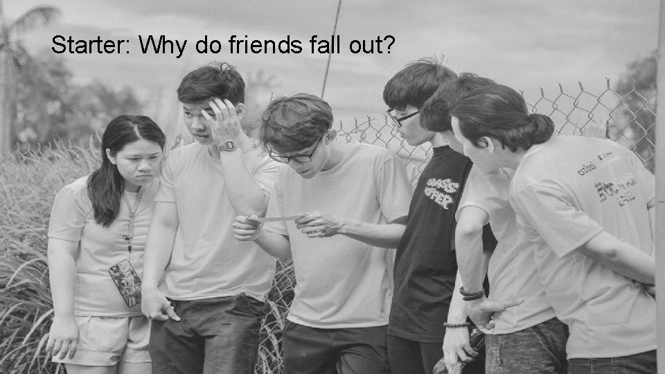 Starter: Why do friends fall out? 
