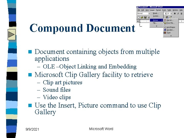 Compound Document n Document containing objects from multiple applications – OLE –Object Linking and