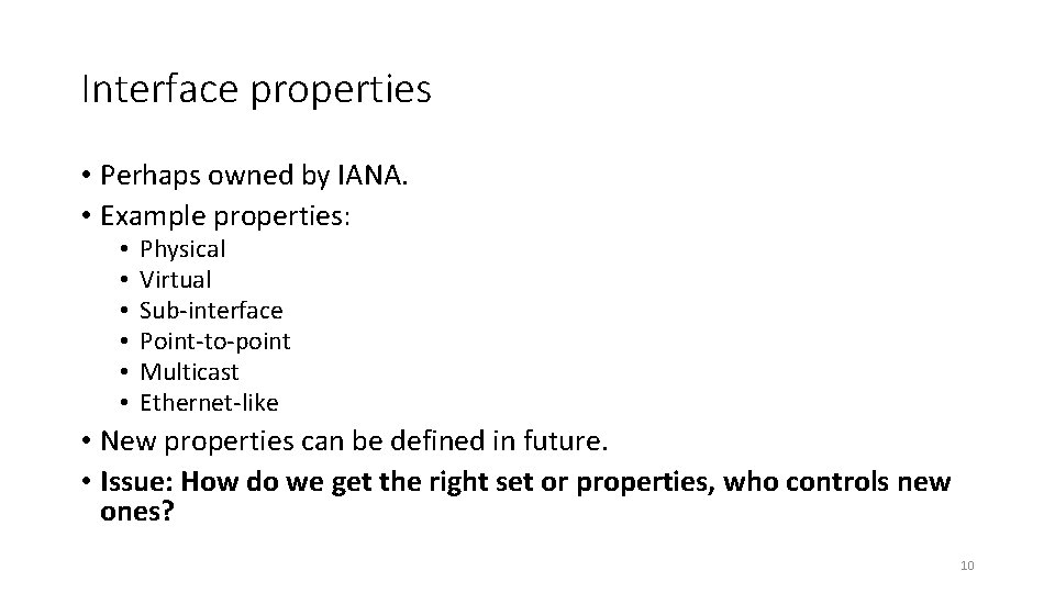 Interface properties • Perhaps owned by IANA. • Example properties: • • • Physical
