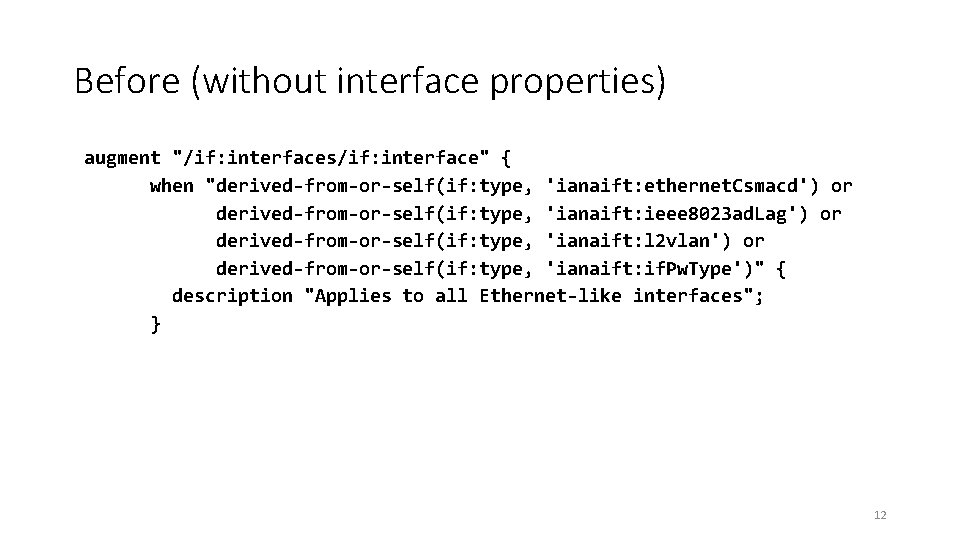 Before (without interface properties) augment "/if: interfaces/if: interface" { when "derived-from-or-self(if: type, 'ianaift: ethernet.