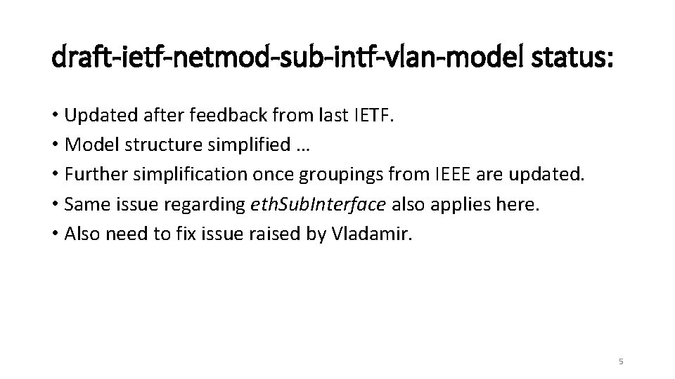 draft-ietf-netmod-sub-intf-vlan-model status: • Updated after feedback from last IETF. • Model structure simplified …