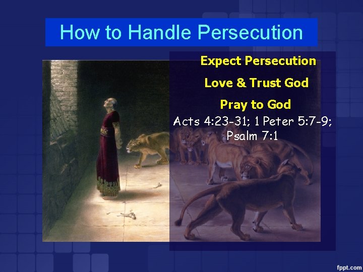 How to Handle Persecution Expect Persecution Love & Trust God Pray to God Acts