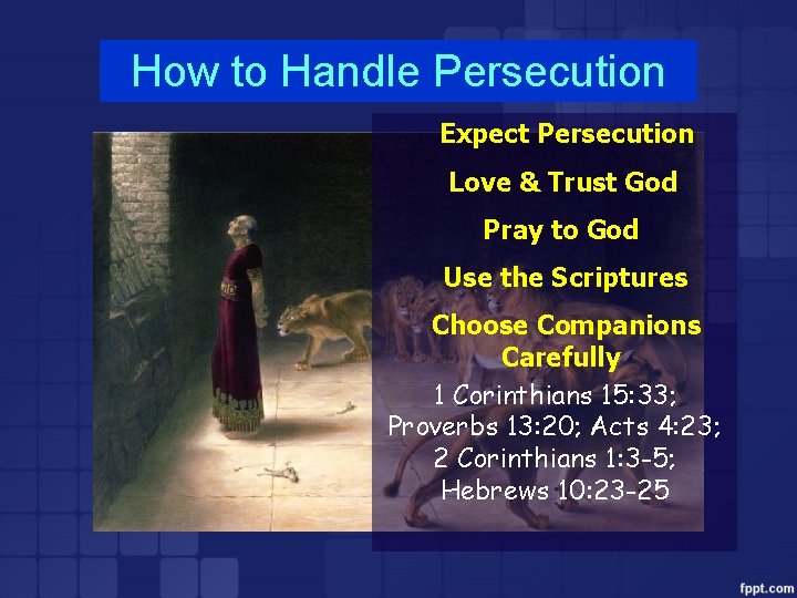 How to Handle Persecution Expect Persecution Love & Trust God Pray to God Use