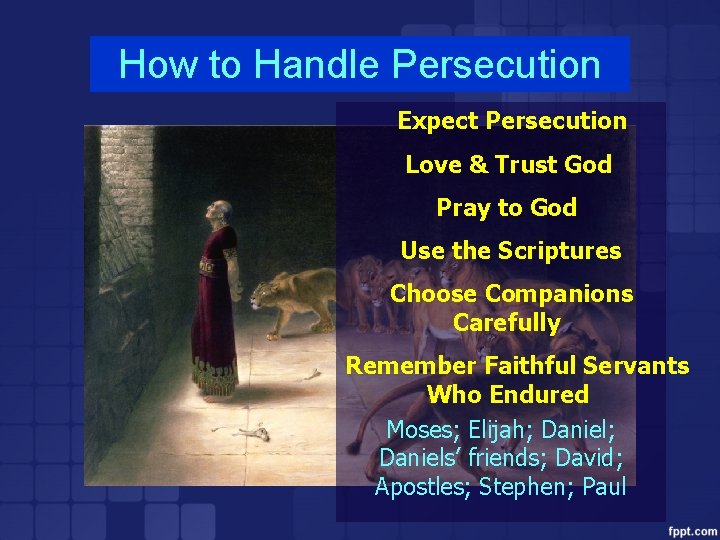How to Handle Persecution Expect Persecution Love & Trust God Pray to God Use