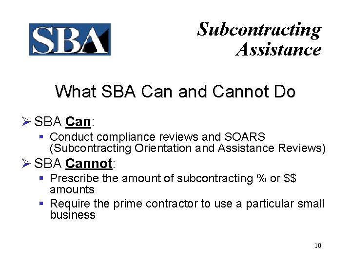 Subcontracting Assistance What SBA Can and Cannot Do Ø SBA Can: § Conduct compliance