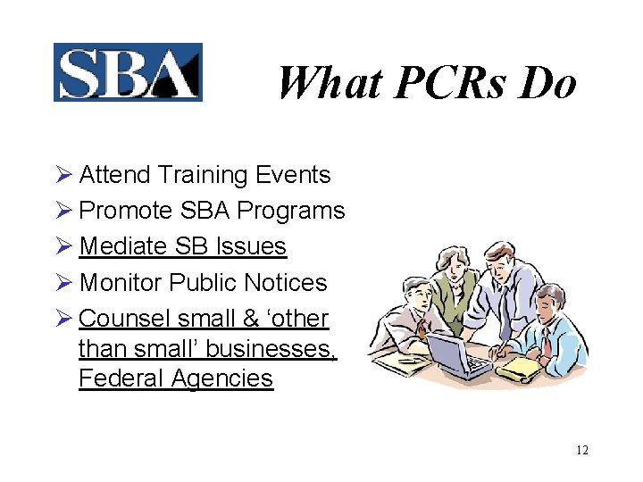 What PCRs Do Ø Attend Training Events Ø Promote SBA Programs Ø Mediate SB