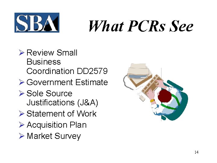 What PCRs See Ø Review Small Business Coordination DD 2579 Ø Government Estimate Ø