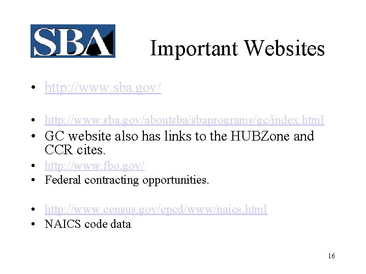 Important Websites • http: //www. sba. gov/aboutsba/sbaprograms/gc/index. html • GC website also has links