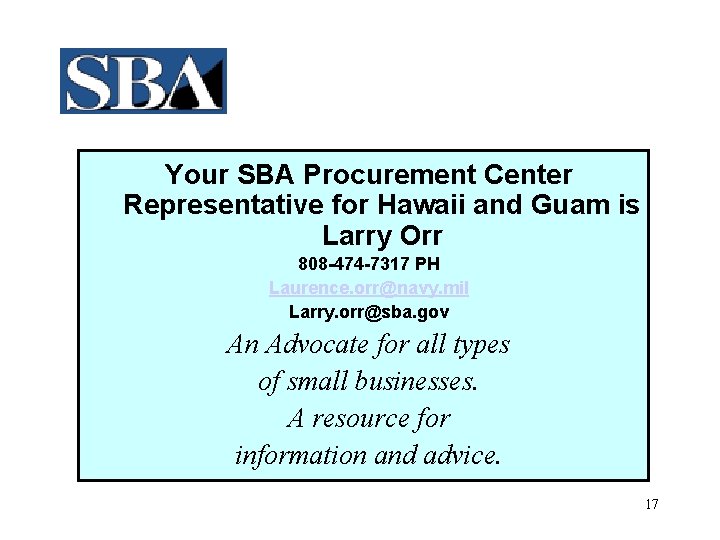 Your SBA Procurement Center Representative for Hawaii and Guam is Larry Orr 808 -474