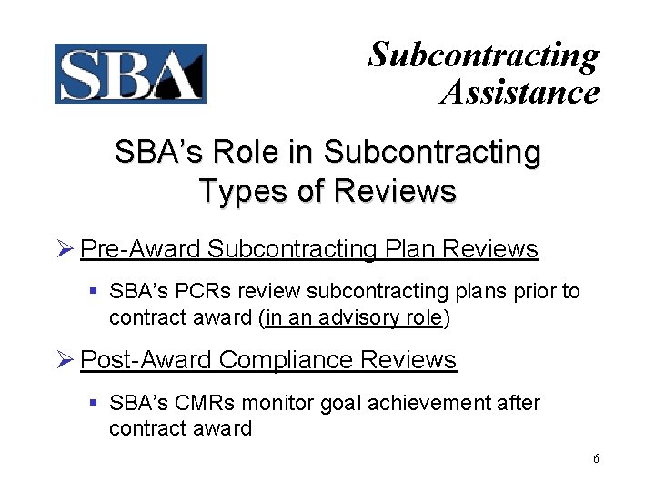 Subcontracting Assistance SBA’s Role in Subcontracting Types of Reviews Ø Pre-Award Subcontracting Plan Reviews