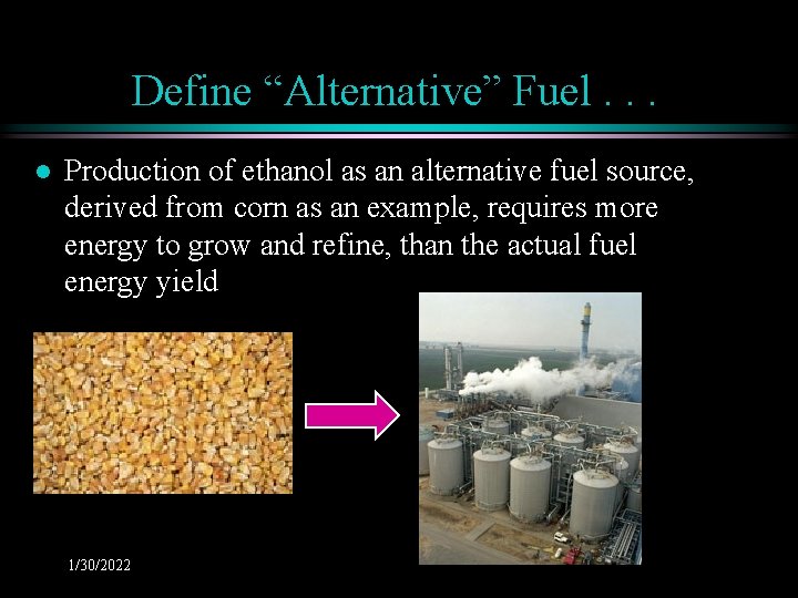 Define “Alternative” Fuel. . . l Production of ethanol as an alternative fuel source,