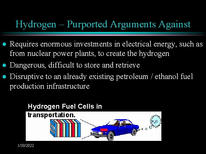 Hydrogen – Purported Arguments Against l l l Requires enormous investments in electrical energy,