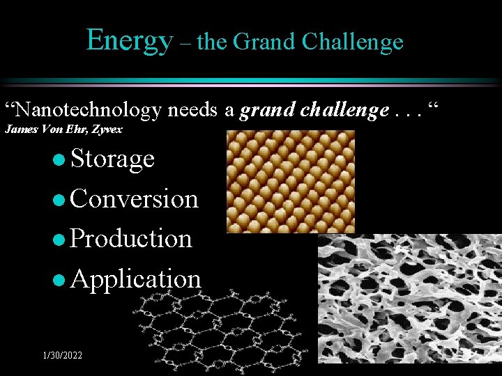 Energy – the Grand Challenge “Nanotechnology needs a grand challenge. . . “ James