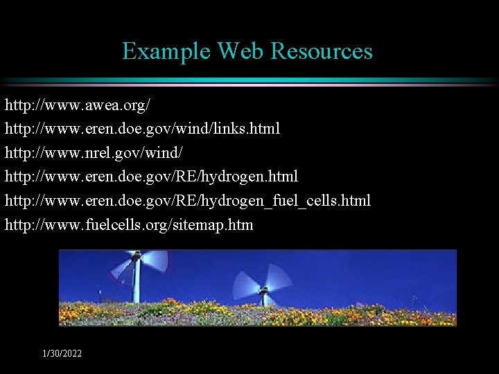 Example Web Resources http: //www. awea. org/ http: //www. eren. doe. gov/wind/links. html http: