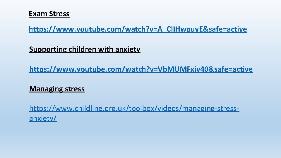 Exam Stress https: //www. youtube. com/watch? v=A_Cl. IHwpuy. E&safe=active Supporting children with anxiety https: