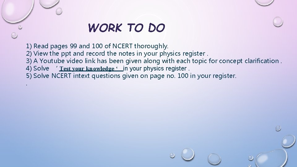 WORK TO DO 1) Read pages 99 and 100 of NCERT thoroughly. 2) View