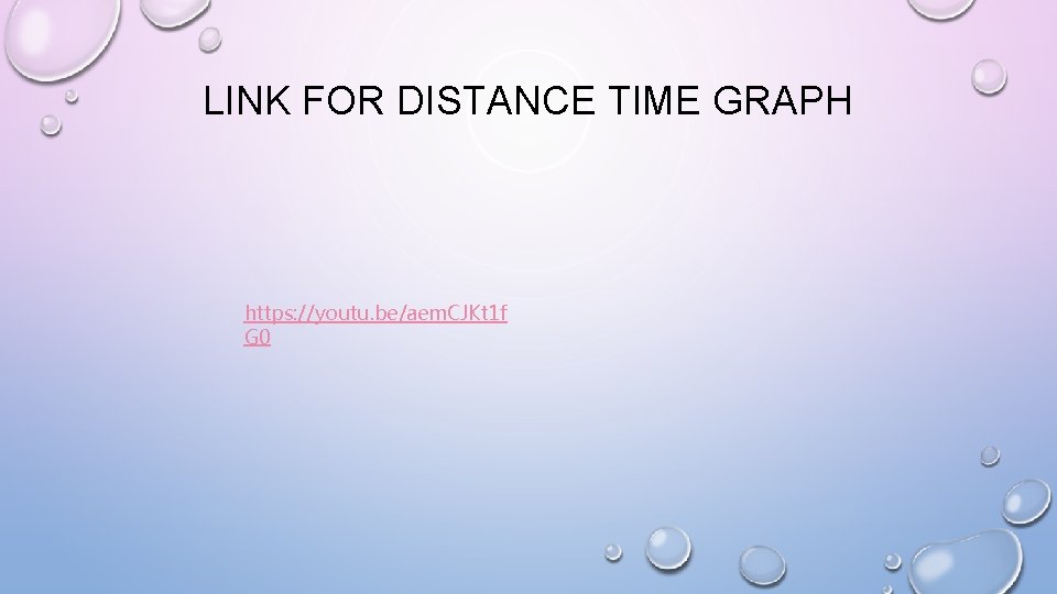 LINK FOR DISTANCE TIME GRAPH https: //youtu. be/aem. CJKt 1 f G 0 