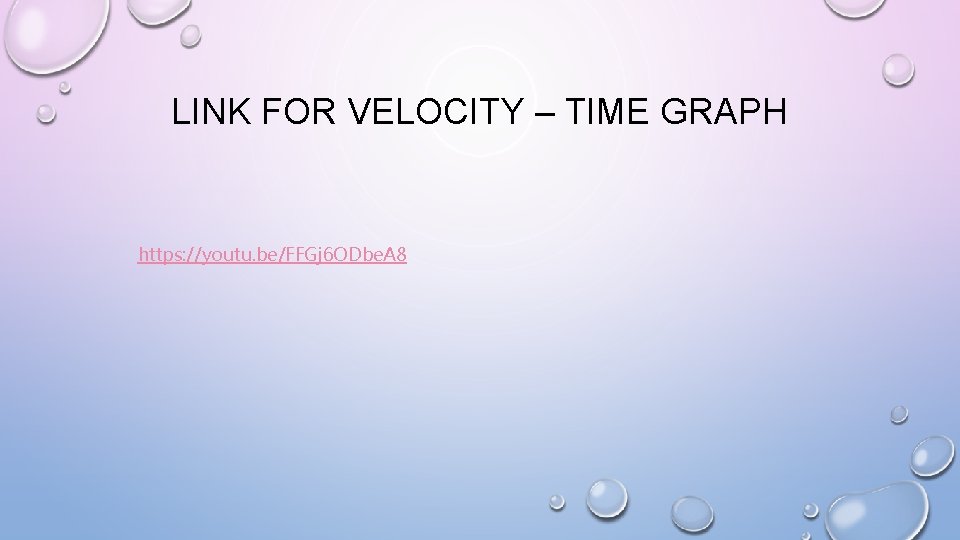LINK FOR VELOCITY – TIME GRAPH https: //youtu. be/FFGj 6 ODbe. A 8 
