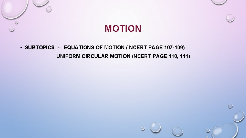 MOTION • SUBTOPICS : - EQUATIONS OF MOTION ( NCERT PAGE 107 -109) UNIFORM