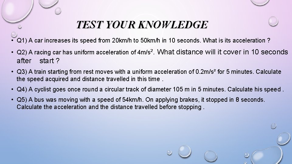 TEST YOUR KNOWLEDGE • Q 1) A car increases its speed from 20 km/h