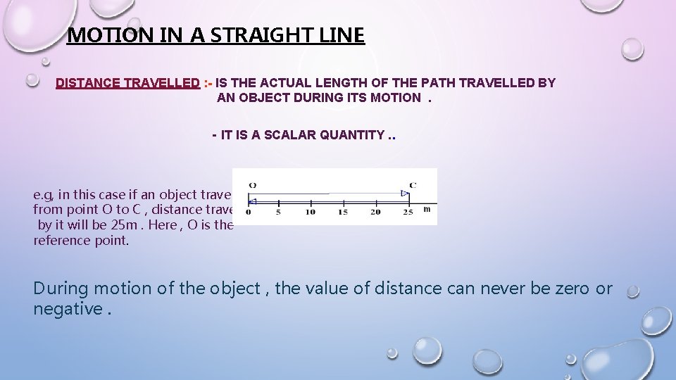 MOTION IN A STRAIGHT LINE DISTANCE TRAVELLED : - IS THE ACTUAL LENGTH OF