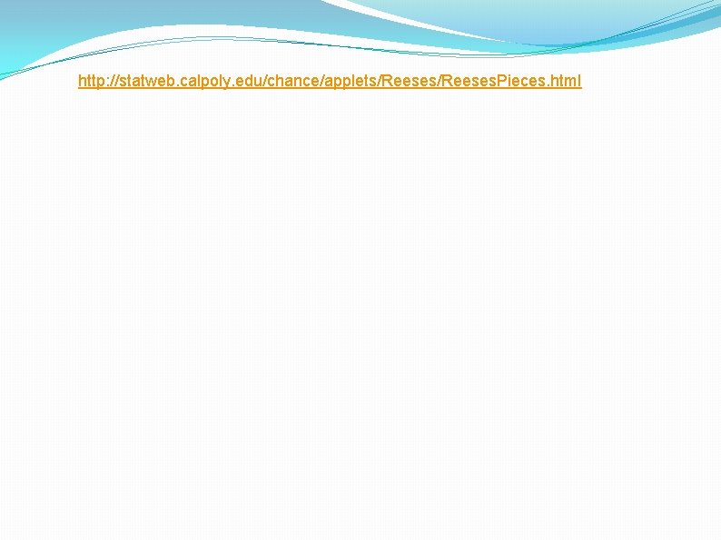 http: //statweb. calpoly. edu/chance/applets/Reeses. Pieces. html 