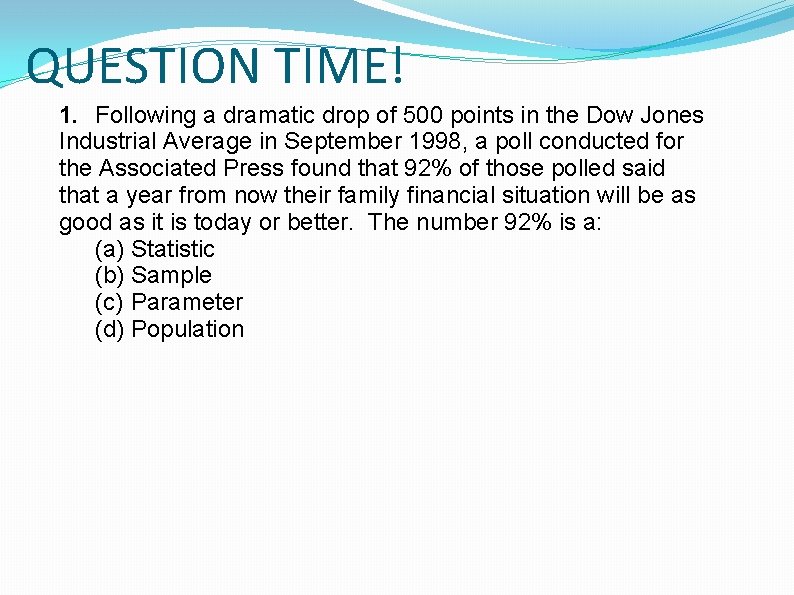 QUESTION TIME! 1. Following a dramatic drop of 500 points in the Dow Jones