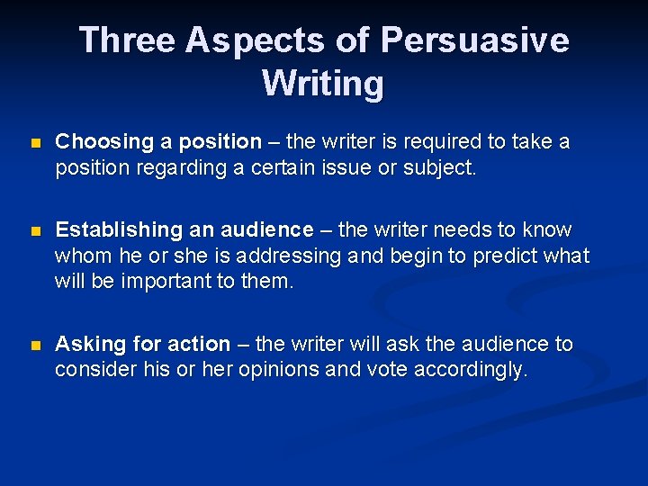 Three Aspects of Persuasive Writing n Choosing a position – the writer is required