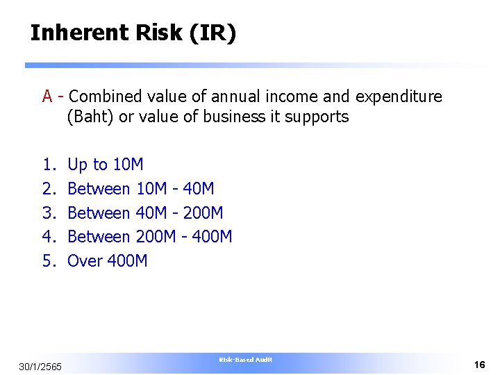Inherent Risk (IR) A - Combined value of annual income and expenditure (Baht) or