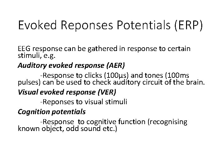 Evoked Reponses Potentials (ERP) EEG response can be gathered in response to certain stimuli,