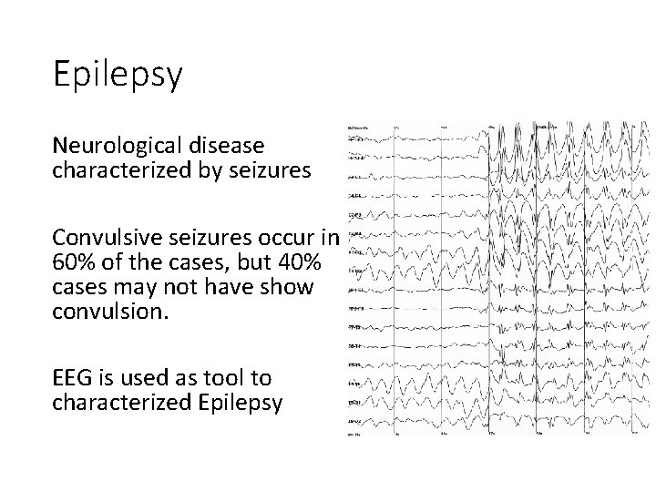 Epilepsy Neurological disease characterized by seizures Convulsive seizures occur in 60% of the cases,