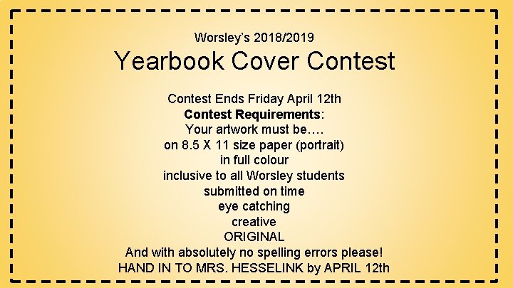 Worsley’s 2018/2019 Yearbook Cover Contest Ends Friday April 12 th Contest Requirements: Your artwork