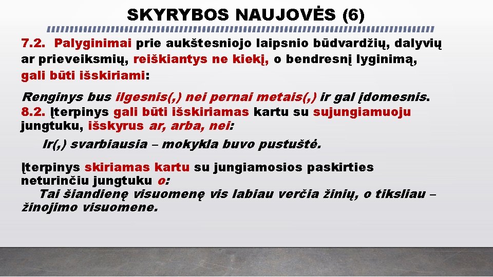 SKYRYBOS NAUJOVĖS (6) 7. 2. Palyginimai prie aukštesniojo laipsnio būdvardžių, dalyvių ar prieveiksmių, reiškiantys