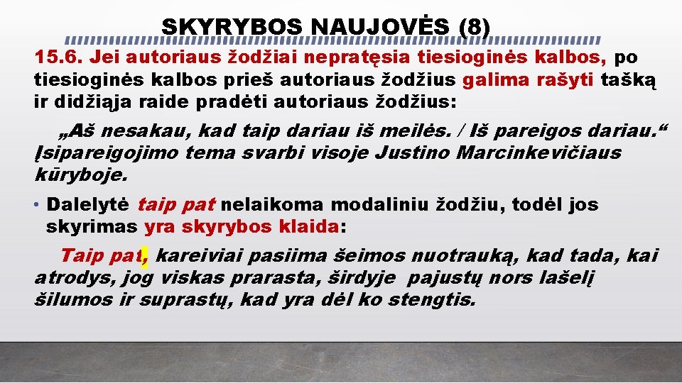 SKYRYBOS NAUJOVĖS (8) 15. 6. Jei autoriaus žodžiai nepratęsia tiesioginės kalbos, po tiesioginės kalbos SKYRYBOS NAUJOVĖS (8) 15. 6. Jei autoriaus žodžiai nepratęsia tiesioginės kalbos, po tiesioginės kalbos