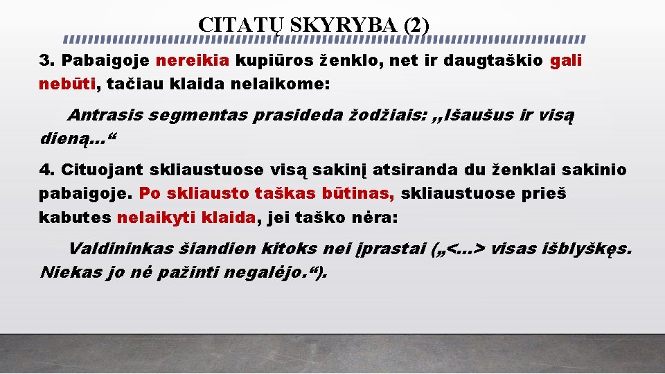CITATŲ SKYRYBA (2) 3. Pabaigoje nereikia kupiūros ženklo, net ir daugtaškio gali nebūti, tačiau CITATŲ SKYRYBA (2) 3. Pabaigoje nereikia kupiūros ženklo, net ir daugtaškio gali nebūti, tačiau