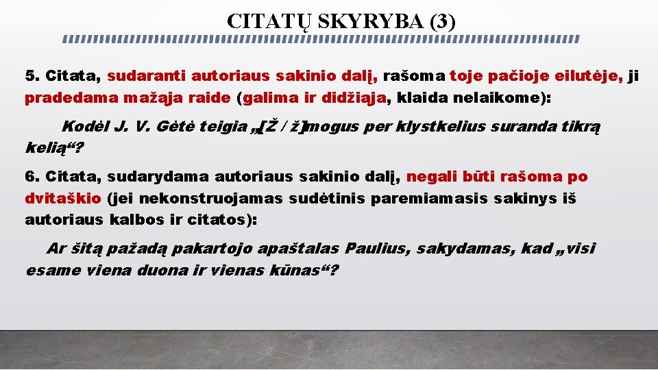 CITATŲ SKYRYBA (3) 5. Citata, sudaranti autoriaus sakinio dalį, rašoma toje pačioje eilutėje, ji