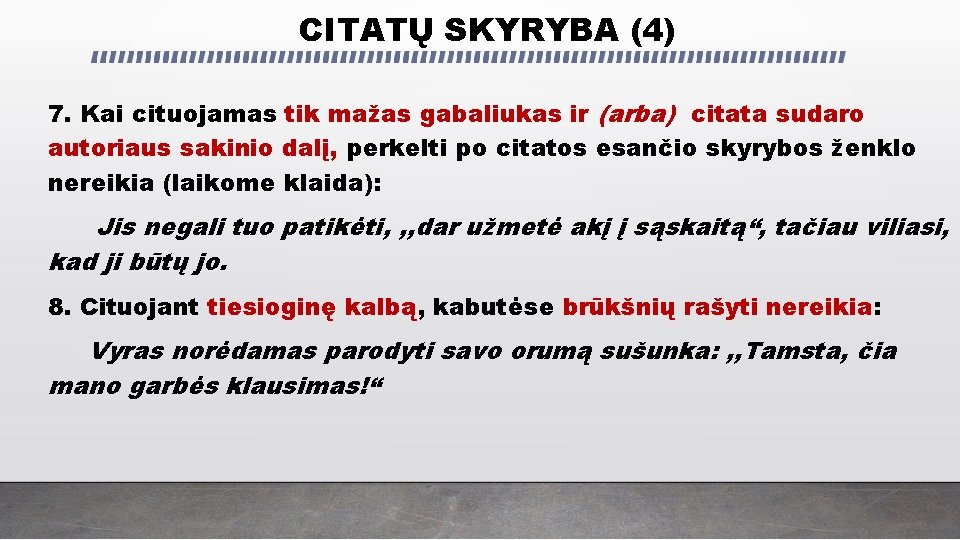 CITATŲ SKYRYBA (4) 7. Kai cituojamas tik mažas gabaliukas ir (arba) citata sudaro autoriaus CITATŲ SKYRYBA (4) 7. Kai cituojamas tik mažas gabaliukas ir (arba) citata sudaro autoriaus