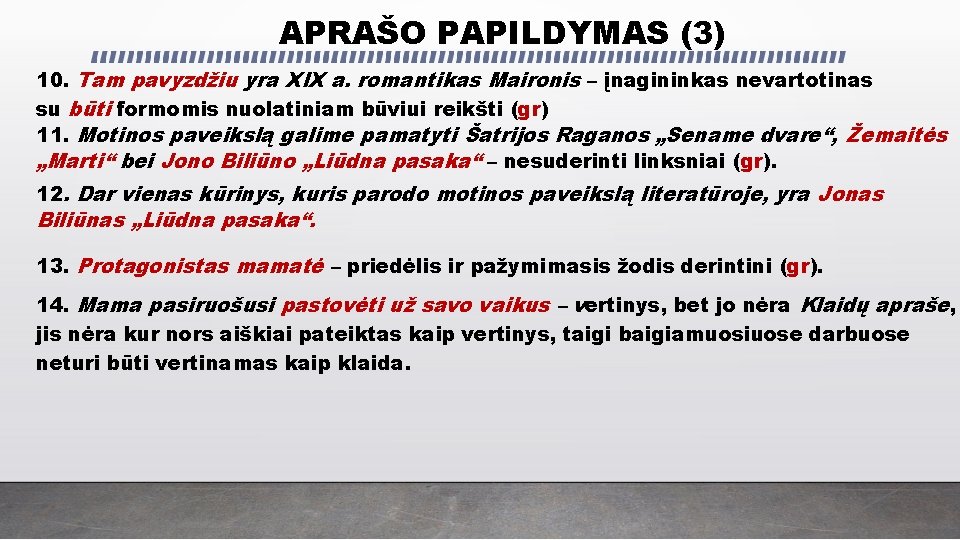 APRAŠO PAPILDYMAS (3) 10. Tam pavyzdžiu yra XIX a. romantikas Maironis – įnagininkas nevartotinas APRAŠO PAPILDYMAS (3) 10. Tam pavyzdžiu yra XIX a. romantikas Maironis – įnagininkas nevartotinas