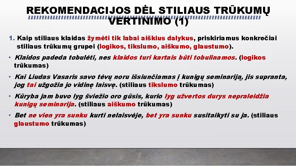 REKOMENDACIJOS DĖL STILIAUS TRŪKUMŲ VERTINIMO (1) 1. Kaip stiliaus klaidas žymėti tik labai aiškius REKOMENDACIJOS DĖL STILIAUS TRŪKUMŲ VERTINIMO (1) 1. Kaip stiliaus klaidas žymėti tik labai aiškius