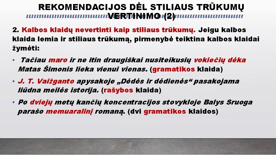 REKOMENDACIJOS DĖL STILIAUS TRŪKUMŲ VERTINIMO (2) 2. Kalbos klaidų nevertinti kaip stiliaus trūkumų. Jeigu