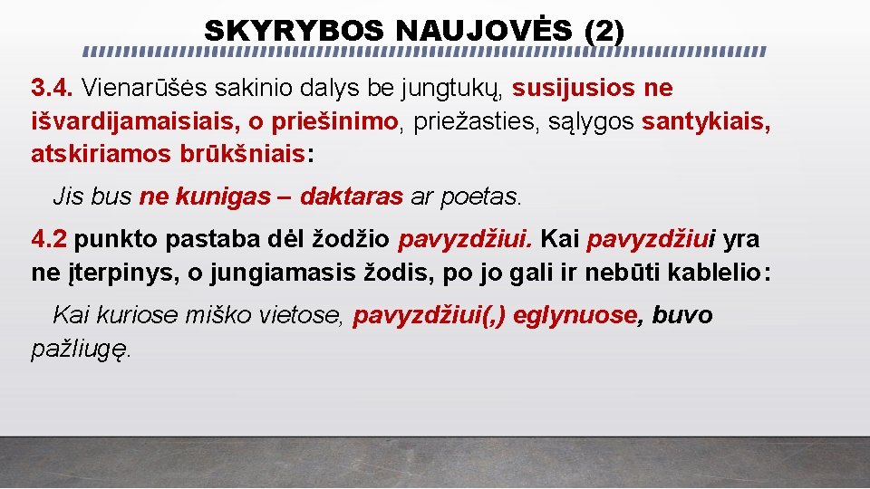SKYRYBOS NAUJOVĖS (2) 3. 4. Vienarūšės sakinio dalys be jungtukų, susijusios ne išvardijamaisiais, o SKYRYBOS NAUJOVĖS (2) 3. 4. Vienarūšės sakinio dalys be jungtukų, susijusios ne išvardijamaisiais, o
