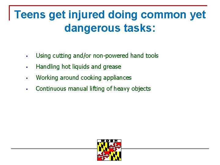 Teens get injured doing common yet dangerous tasks: § Using cutting and/or non-powered hand
