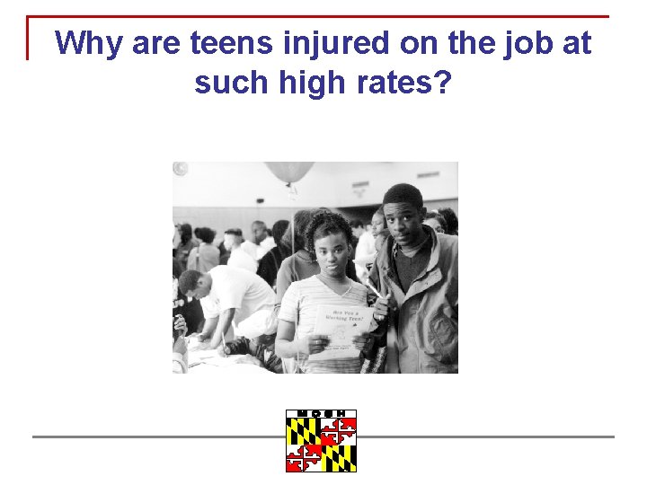 Why are teens injured on the job at such high rates? 