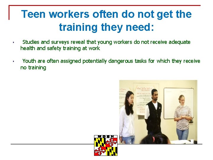 Teen workers often do not get the training they need: § § Studies and