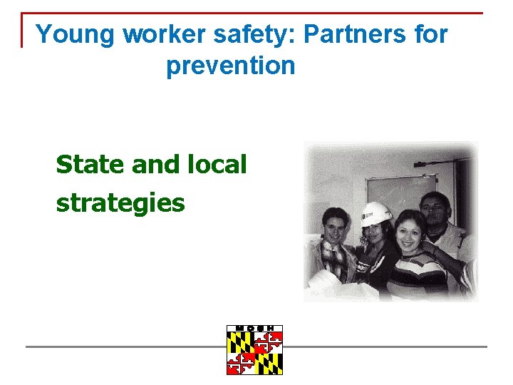 Young worker safety: Partners for prevention State and local strategies 