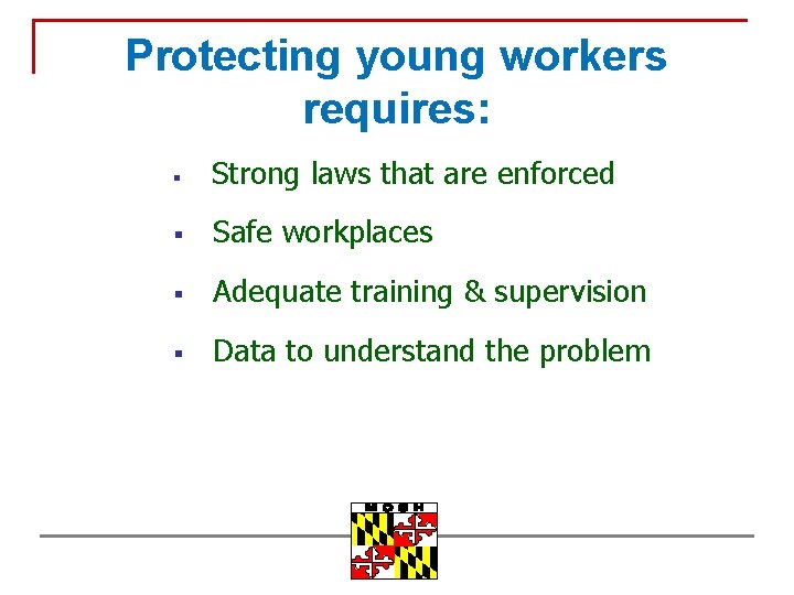 Protecting young workers requires: § Strong laws that are enforced § Safe workplaces §