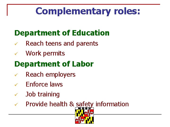 Complementary roles: Department of Education ü Reach teens and parents ü Work permits Department